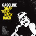 Gasoline – Snap Your Neck Back